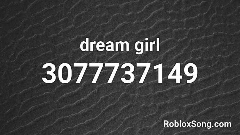 Dream Girl Roblox Id Roblox Music Codes - dream roblox song