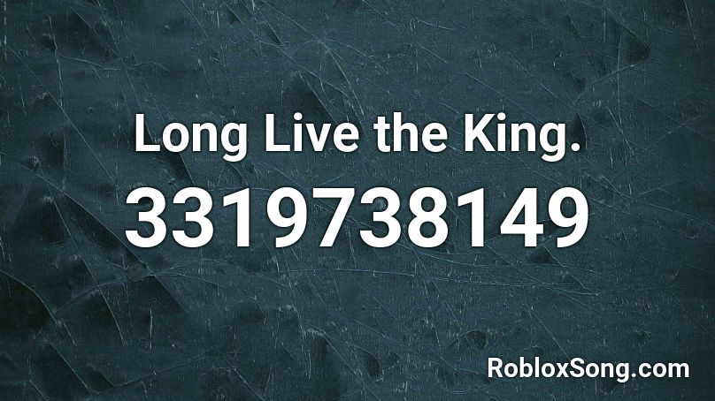 Long Live the King. Roblox ID