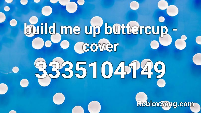 build me up buttercup - cover  Roblox ID