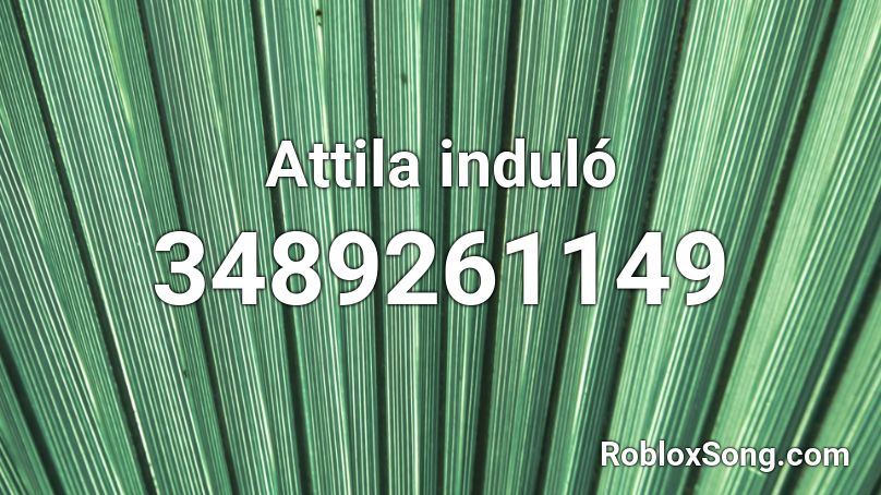 Attila induló Roblox ID
