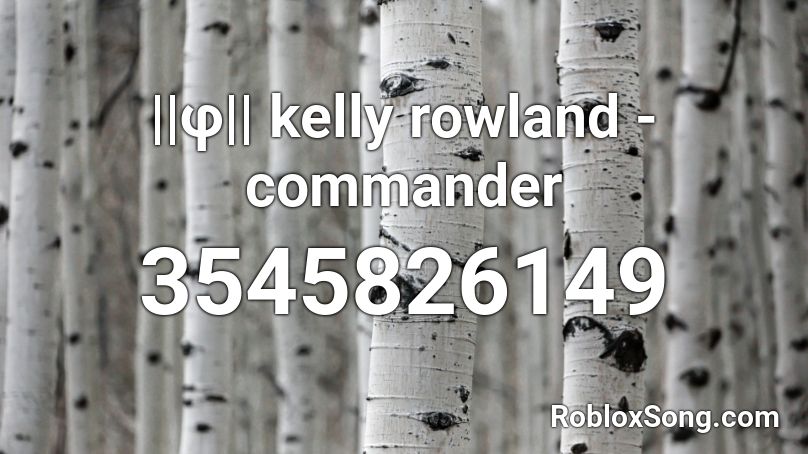 ||φ|| kelly rowland - commander Roblox ID