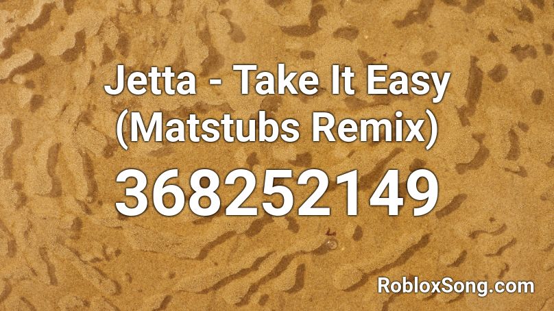 Jetta - Take It Easy (Matstubs Remix) Roblox ID