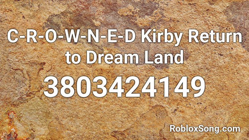 C-R-O-W-N-E-D Kirby Return to Dream Land Roblox ID