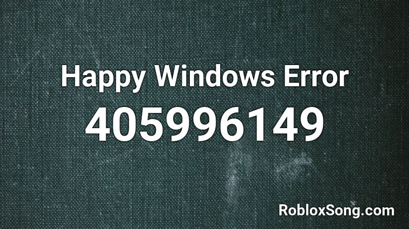 Happy Windows Error Roblox ID