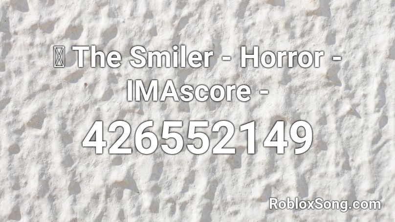 💛 The Smiler - Horror - IMAscore - Roblox ID