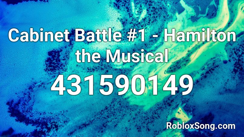 Cabinet Battle 1 Hamilton The Musical Roblox Id Roblox Music Codes - hamilton roblox id song code