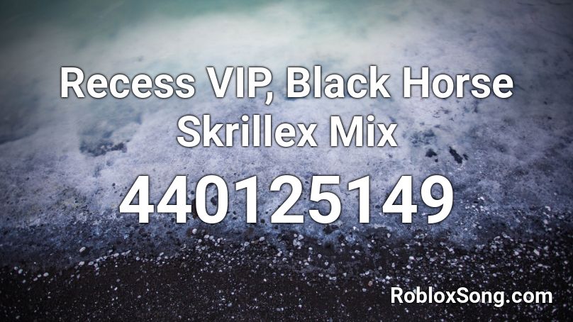 Recess Vip Black Horse Skrillex Mix Roblox Id Roblox Music Codes