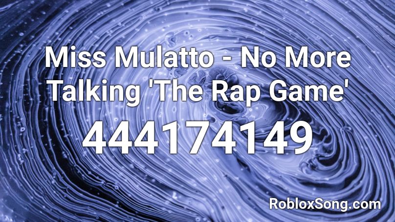 Miss Mulatto No More Talking The Rap Game Roblox Id Roblox Music Codes - i kissed a girl roblox id code