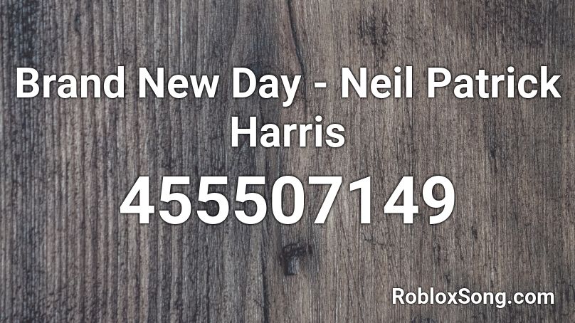 Brand New Day - Neil Patrick Harris Roblox ID