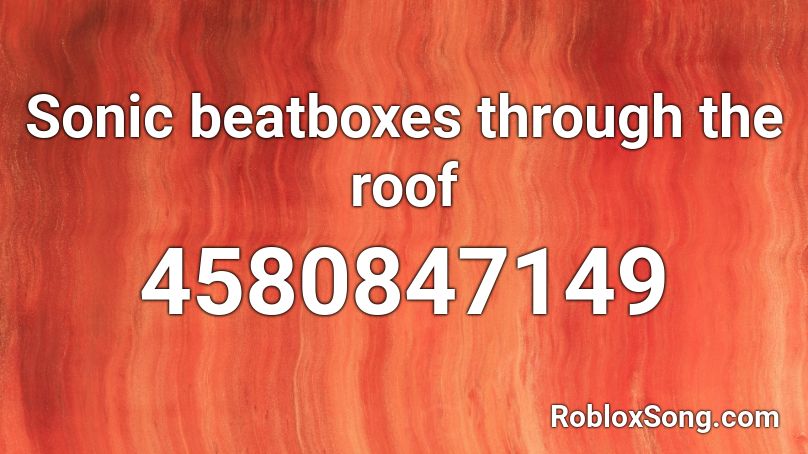 Sonic beatboxes through the roof Roblox ID