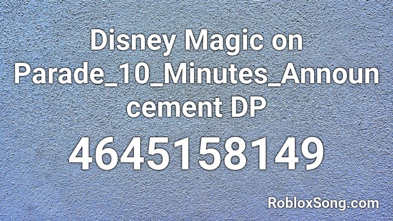 Disney Magic on Parade_10_Minutes_Announcement DP Roblox ID