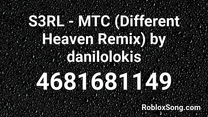 S3RL - MTC (Different Heaven Remix) by danilolokis Roblox ID