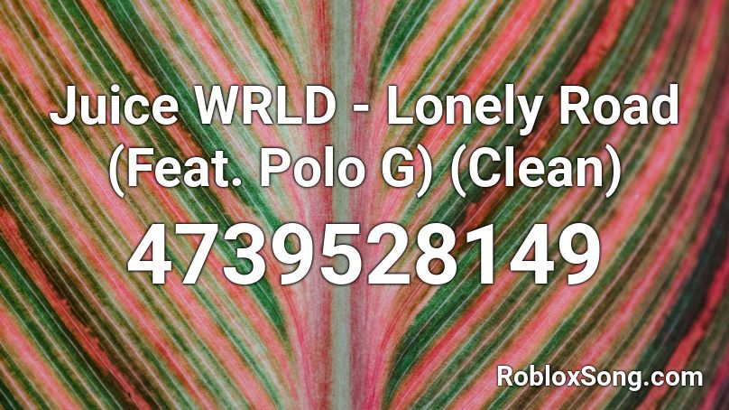 Juice WRLD - Lonely Road (Feat. Polo G) (Clean) Roblox ID