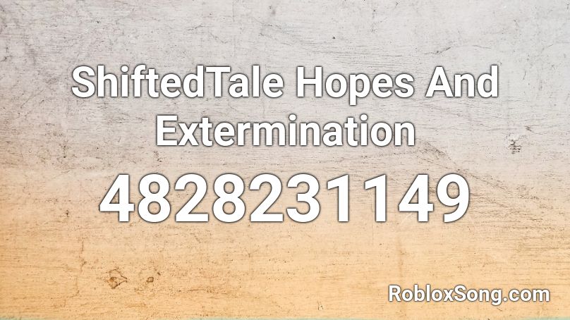 ShiftedTale Hopes And Extermination Roblox ID