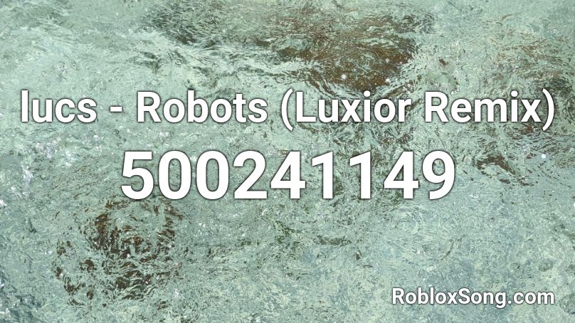 lucs - Robots (Luxior Remix) Roblox ID