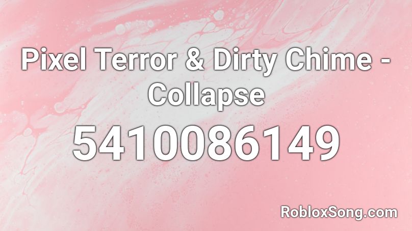 Pixel Terror & Dirty Chime - Collapse Roblox ID