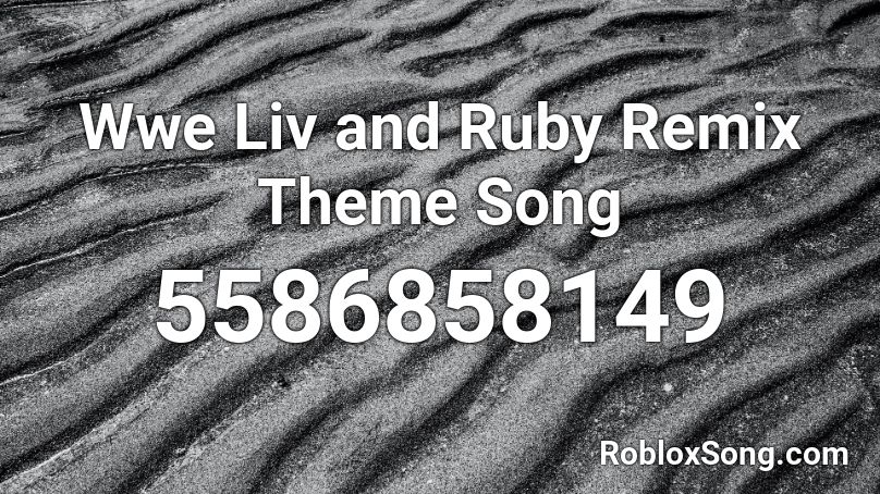 Wwe Liv and Ruby Remix Theme Song Roblox ID