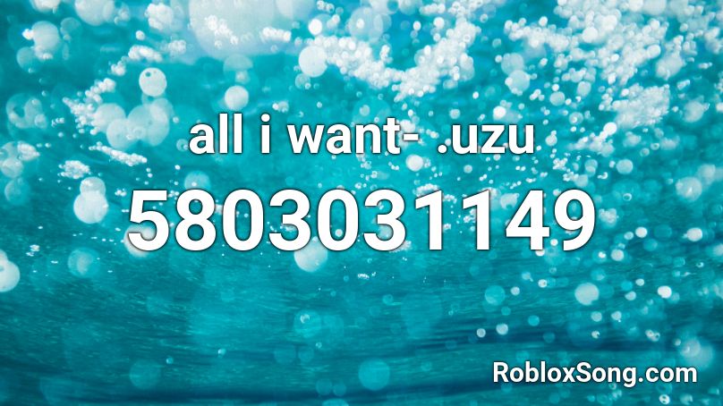 all i want- .uzu Roblox ID