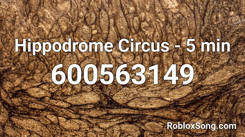 Hippodrome Circus 5 Min Roblox Id Roblox Music Codes - circus nightcore roblox code