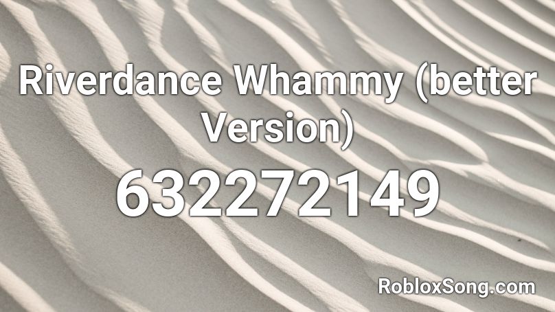 Riverdance Whammy (better Version) Roblox ID