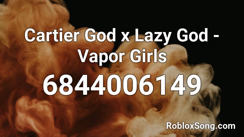 Cartier God x Lazy God - Vapor Girls Roblox ID