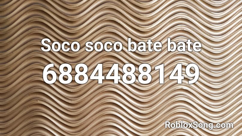 Soco Soco Bate Bate Roblox Id Roblox Music Codes - fred singing roblox id