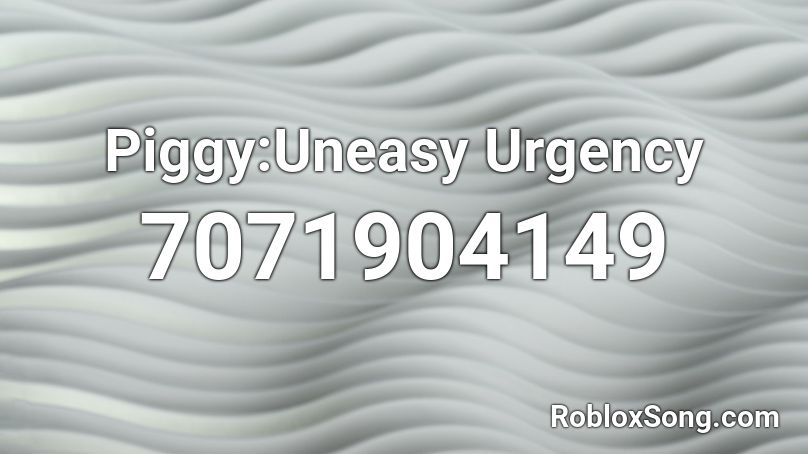 Piggy:Uneasy Urgency Roblox ID
