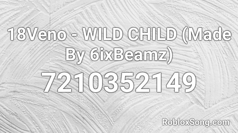 18Veno - WILD CHILD (Made By 6ixBeamz) Roblox ID
