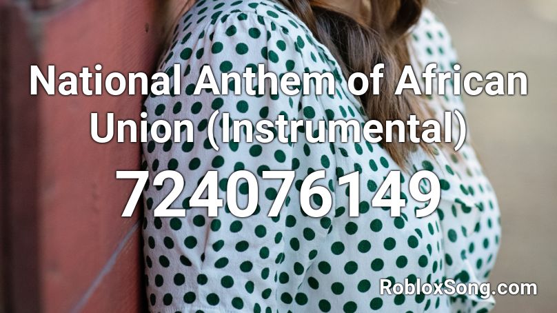 National Anthem of African Union (Instrumental) Roblox ID