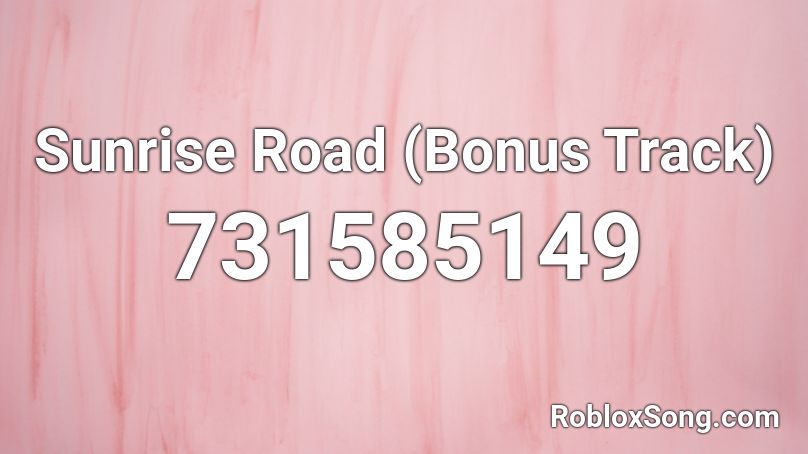 Sunrise Road (Bonus Track) Roblox ID