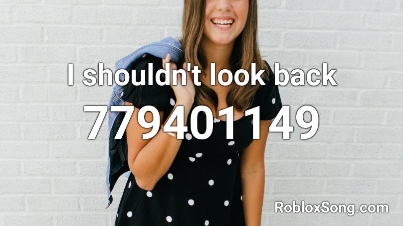I shouldn't look back Roblox ID