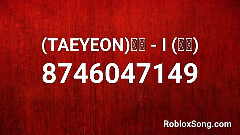 (TAEYEON)태연 - I (아이) Roblox ID