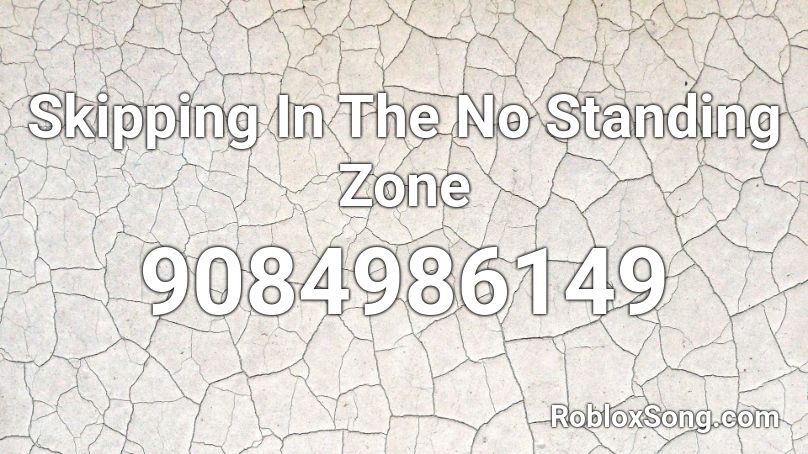 Skipping In The No Standing Zone Roblox ID