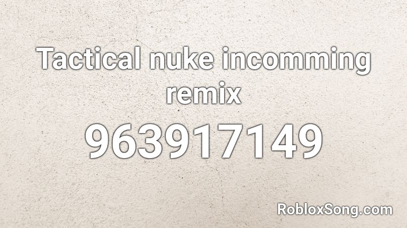 Tactical nuke incomming remix Roblox ID