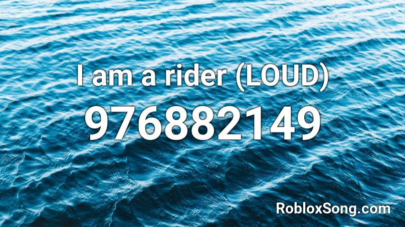 I am a rider (LOUD) Roblox ID