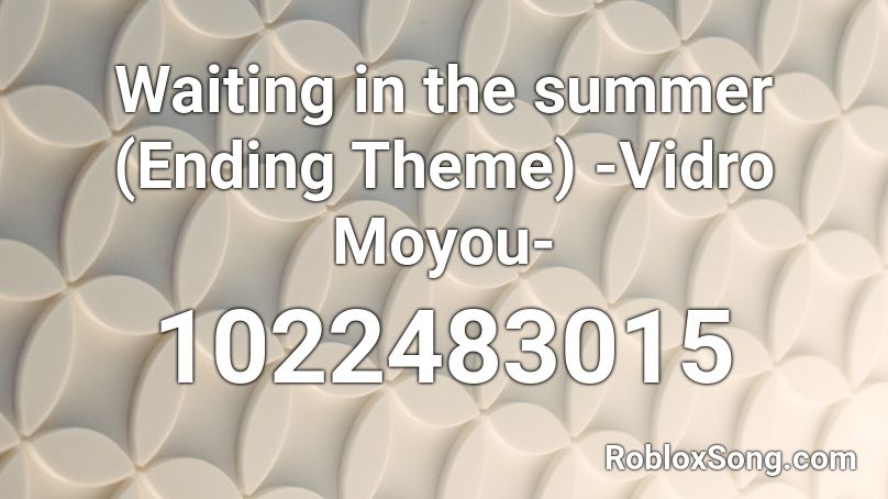 Vidro Moyou - Waiting In The Summer Ending Theme Roblox ID