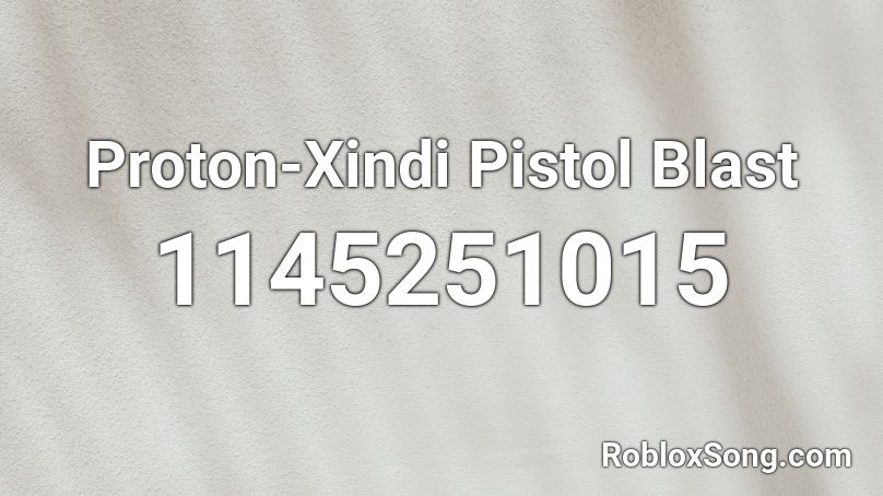 Proton-Xindi Pistol Blast Roblox ID