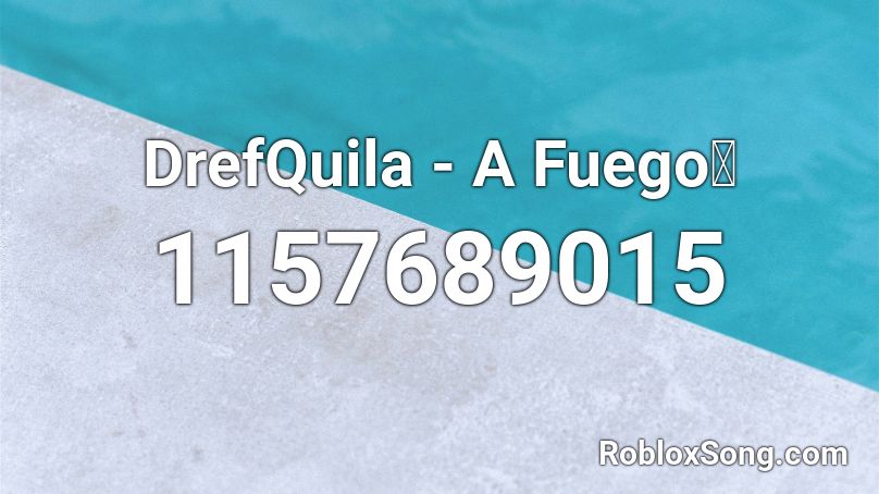 DrefQuila - A Fuego🔥 Roblox ID