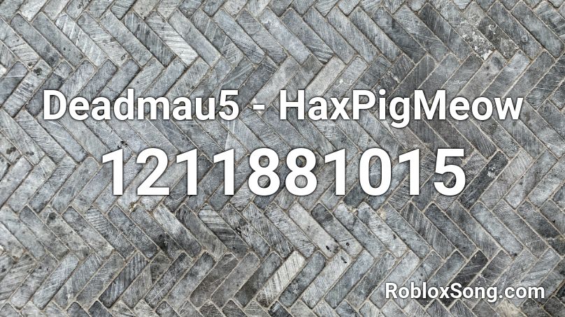 Deadmau5 - HaxPigMeow Roblox ID