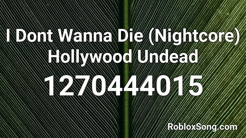 I Dont Wanna Die Nightcore Hollywood Undead Roblox Id Roblox Music Codes - i dont wanna be alive roblox id