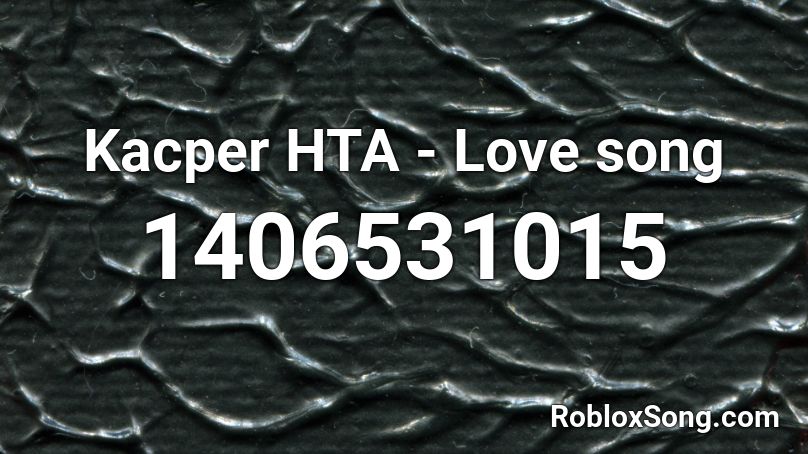 Kacper HTA - Love song Roblox ID