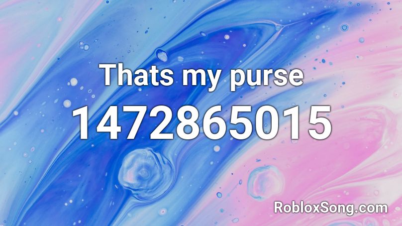 Thats my purse Roblox ID