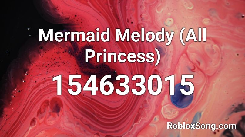 Mermaid Melody (All Princess) Roblox ID