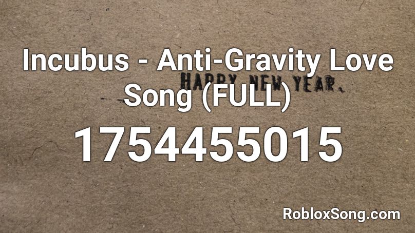 Incubus Anti Gravity Love Song Full Roblox Id Roblox Music Codes - roblox anti gravity