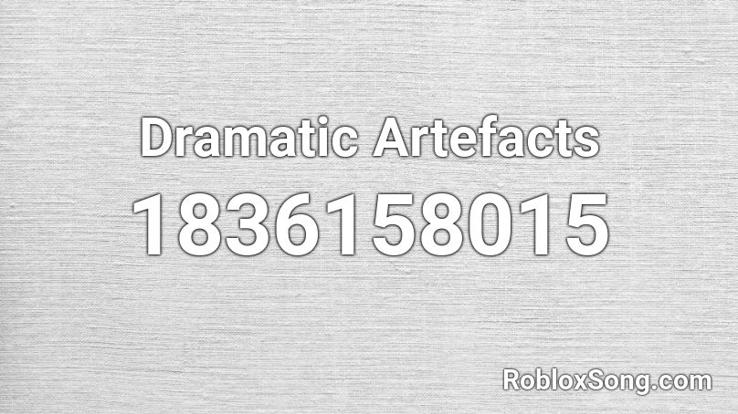 Dramatic Artefacts Roblox ID