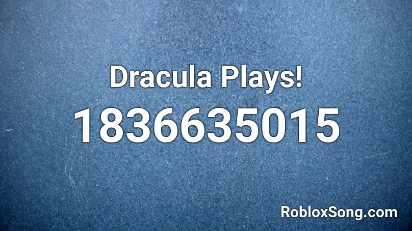 Dracula Plays! Roblox ID