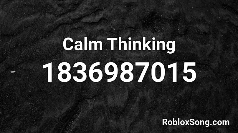 Calm Thinking Roblox ID