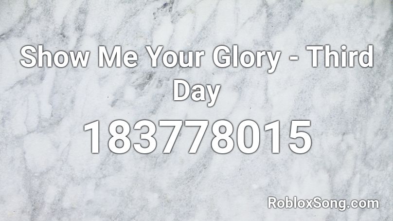 Show Me Your Glory - Third Day Roblox ID
