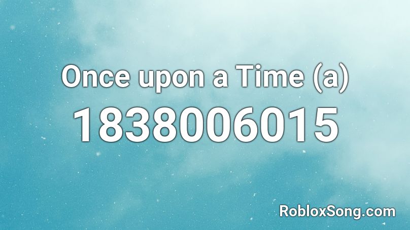 Once upon a Time (a) Roblox ID