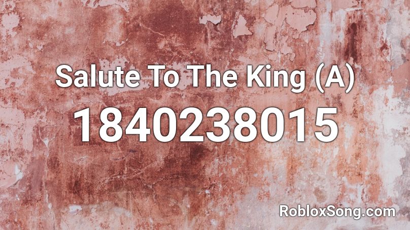 Salute To The King (A) Roblox ID